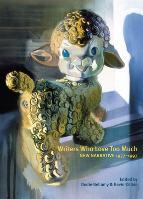 Writers Who Love Too Much: New Narrative Writing 1977-1997 Cover Image