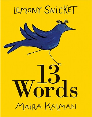 13 Words By Lemony Snicket, Maira Kalman (Illustrator) Cover Image