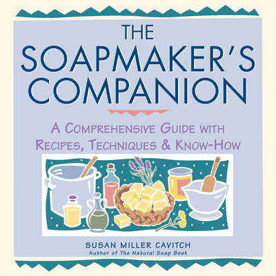 The Soapmaker's Companion: A Comprehensive Guide with Recipes, Techniques & Know-How Cover Image