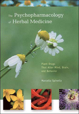 The Psychopharmacology of Herbal Medicine: Plant Drugs That Alter Mind, Brain, and Behavior By Marcello Spinella Cover Image