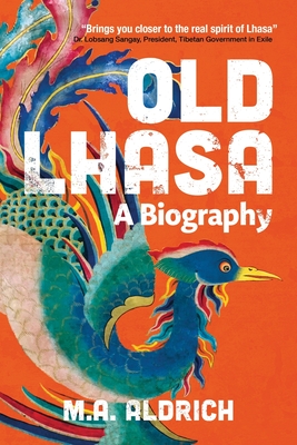 Old Lhasa: A Biography By M. A. Aldrich Cover Image