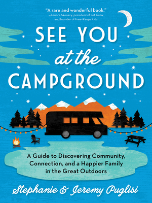 See You at the Campground: A Guide to Discovering Community, Connection, and a Happier Family in the Great Outdoors Cover Image