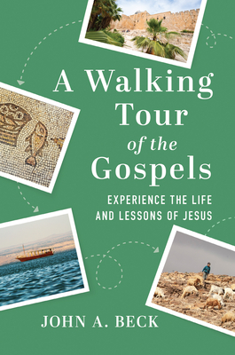 A Walking Tour of the Gospels: Experience the Life and Lessons of Jesus Cover Image