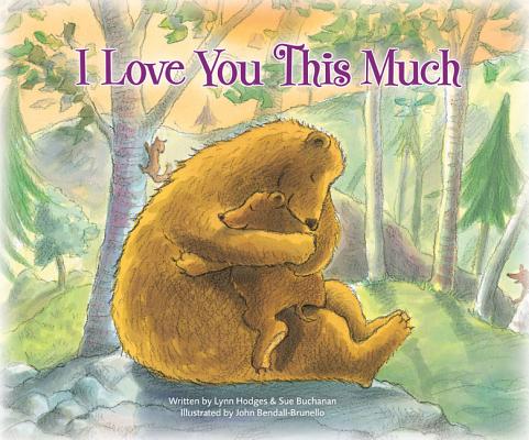 I Love You This Much: A Song of God's Love By Lynn Hodges, Sue Buchanan, John R. Bendall-Brunello (Illustrator) Cover Image