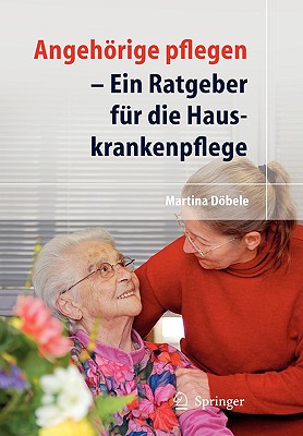 Angehörige Pflegen: Ein Ratgeber Für Die Hauskrankenpflege Cover Image