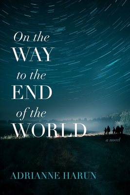 On the Way to the End of the World: A Novel