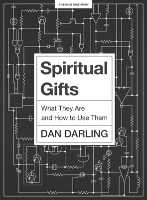 Spiritual Gifts - Bible Study Book: What They Are and How to Use Them By Daniel Darling Cover Image