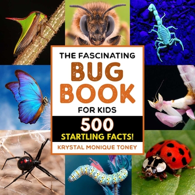 The Fascinating Bug Book for Kids: 500 Startling Facts! (Fascinating Facts) By Krystal Monique Toney Cover Image