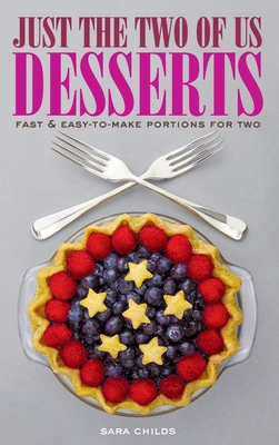 Just The Two of Us Desserts By Sara Childs Cover Image