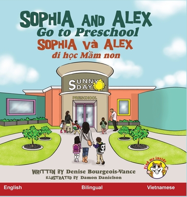 Sophia and Alex Go to Preschool: Sophia và Alex đi học mẫu giáo By Denise Bourgeois-Vance, Damon Danielson (Illustrator) Cover Image