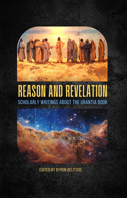 Reason and Revelation: Scholarly Essays about The Urantia Book By Byron Belitsos (Editor) Cover Image