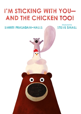 I'm Sticking with You--and the Chicken Too! By Smriti Prasadam-Halls, Steve Small (Illustrator) Cover Image