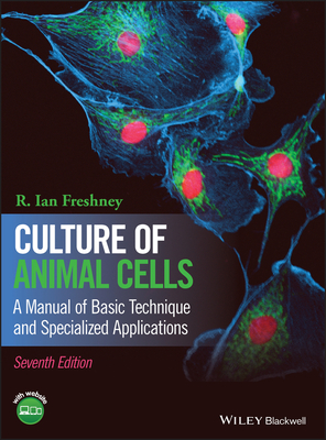 Culture of Animal Cells: A Manual of Basic Technique and Specialized Applications Cover Image