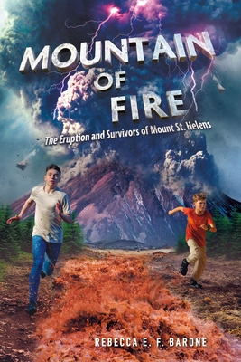 Mountain of Fire: The Eruption and Survivors of Mount St. Helens Cover Image