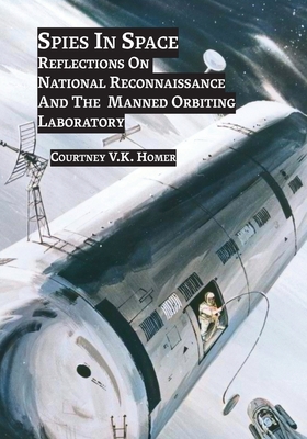 Spies in Space: Reflections On National Reconnaissance And The Manned Orbiting Laboratory Cover Image