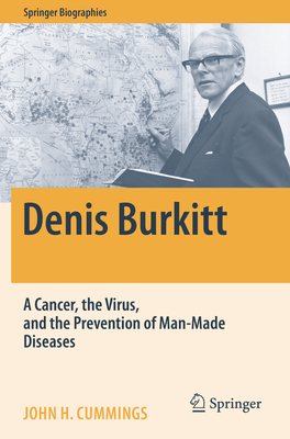 Denis Burkitt: A Cancer, the Virus, and the Prevention of Man-Made Diseases (Springer Biographies) By John H. Cummings Cover Image