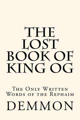 The Lost Book of King Og: The Only Written Words of the Rephaim Cover Image