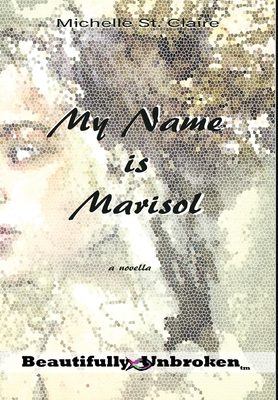 My Name is Marisol (Beautifully Unbroken #6) Cover Image