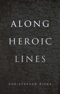 Along Heroic Lines By Christopher Ricks Cover Image