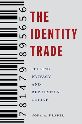 The Identity Trade: Selling Privacy and Reputation Online (Critical Cultural Communication #7)