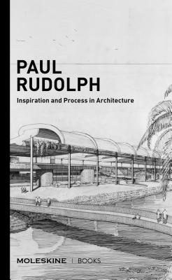 Paul Rudolph: Inspiration and Process in Architecture (Brutalist architect Paul Rudolph's drawings and architectural sketches with an essay and interview) Cover Image