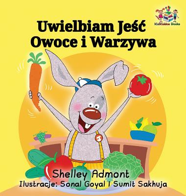 I Love to Eat Fruits and Vegetables: Polish Language Children's Book (Polish Bedtime Collection) By Shelley Admont, Kidkiddos Books Cover Image