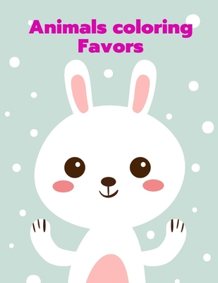 Animals Coloring Favors: coloring Pages for Children ages 2-5 from funny and variety amazing image. (Home Education #10) Cover Image