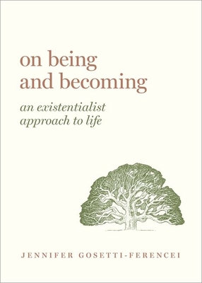 On Being and Becoming: An Existentialist Approach to Life By Jennifer Anna Gosetti-Ferencei Cover Image