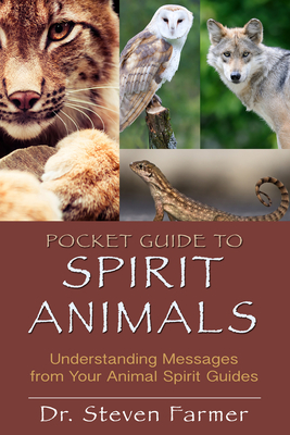 Pocket Guide to Spirit Animals: Understanding Messages from Your Animal Spirit Guides By Steven D. Farmer Cover Image