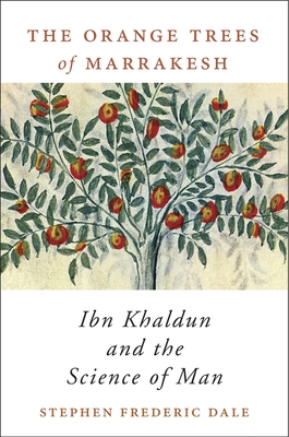Orange Trees of Marrakesh: Ibn Khaldun and the Science of Man