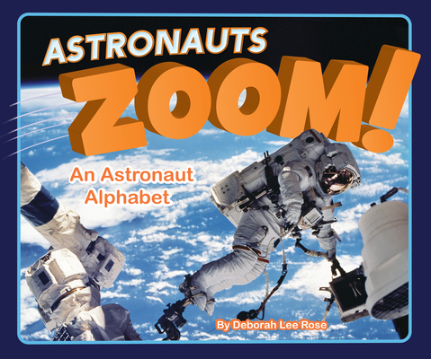 Astronauts Zoom!: An Astronaut Alphabet By Deborah Rose Cover Image