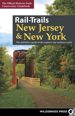 Rail-Trails New Jersey & New York: The Definitive Guide to the Region's Top Multiuse Trails By Rails-To-Trails Conservancy Cover Image