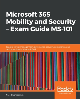 Microsoft 365 Mobility and Security - Exam Guide MS-101 By Nate Chamberlain Cover Image