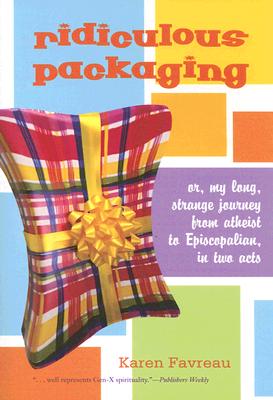 Ridiculous Packaging: Or, my long strange journey from atheist to Episcopalian in two acts Cover Image