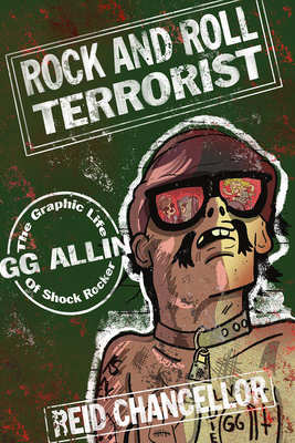Rock and Roll Terrorist: The Graphic Life of Shock Rocker Gg Allin (Comix Journalism) By Reid Chancellor Cover Image