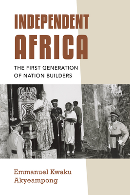 Independent Africa: The First Generation of Nation Builders Cover Image