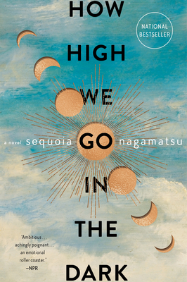 How High We Go in the Dark: A Novel By Sequoia Nagamatsu Cover Image