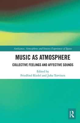 Music as Atmosphere: Collective Feelings and Affective Sounds (Ambiances)
