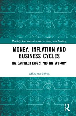 Money, Inflation and Business Cycles: The Cantillon Effect and the Economy (Routledge International Studies in Money and Banking) Cover Image