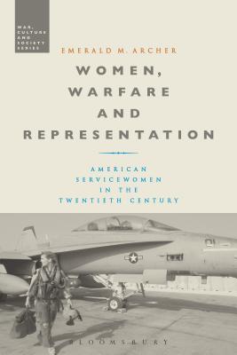 Women, Warfare and Representation: American Servicewomen in the Twentieth Century Cover Image