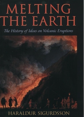 Melting the Earth: The History of Ideas on Volcanic Eruptions Cover Image
