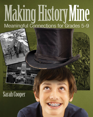 Making History Mine: Meaningful Connections for Grades 5-9 By Sarah Cooper Cover Image