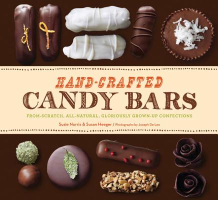 Hand-Crafted Candy Bars: From-Scratch, All-Natural, Gloriously Grown-Up Confections