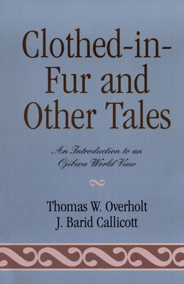 Clothed-In-Fur and Other Tales: An Introduction to an Ojibwa World View