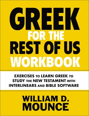 Greek for the Rest of Us Workbook: Exercises to Learn Greek to Study the New Testament with Interlinears and Bible Software Cover Image