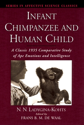 Infant Chimpanzee and Human Child: A Classic 1935 Comparative Study of Ape Emotions and Intelligence By N. N. Ladygina-Kohts, Frans B. M. De Waal (Editor), Boris Vekker (Translator) Cover Image