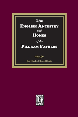 The English Ancestry and Homes of the Pilgrim Fathers Cover Image