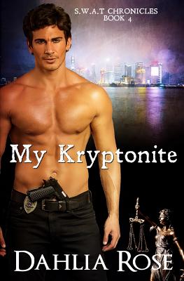 My Kryptonite: A Dahlia Rose Quick Tease Book (S.W.A.T. Chronicles #4)