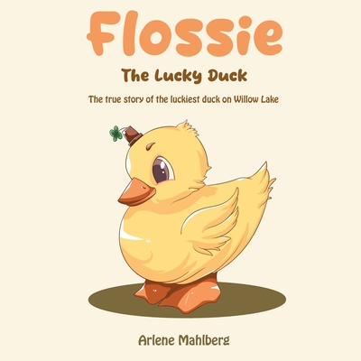 Flossie The Lucky Duck: The true story of the luckiest duck on Willow Lake Cover Image