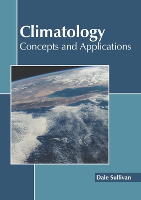 Climatology: Concepts and Applications By Dale Sullivan (Editor) Cover Image